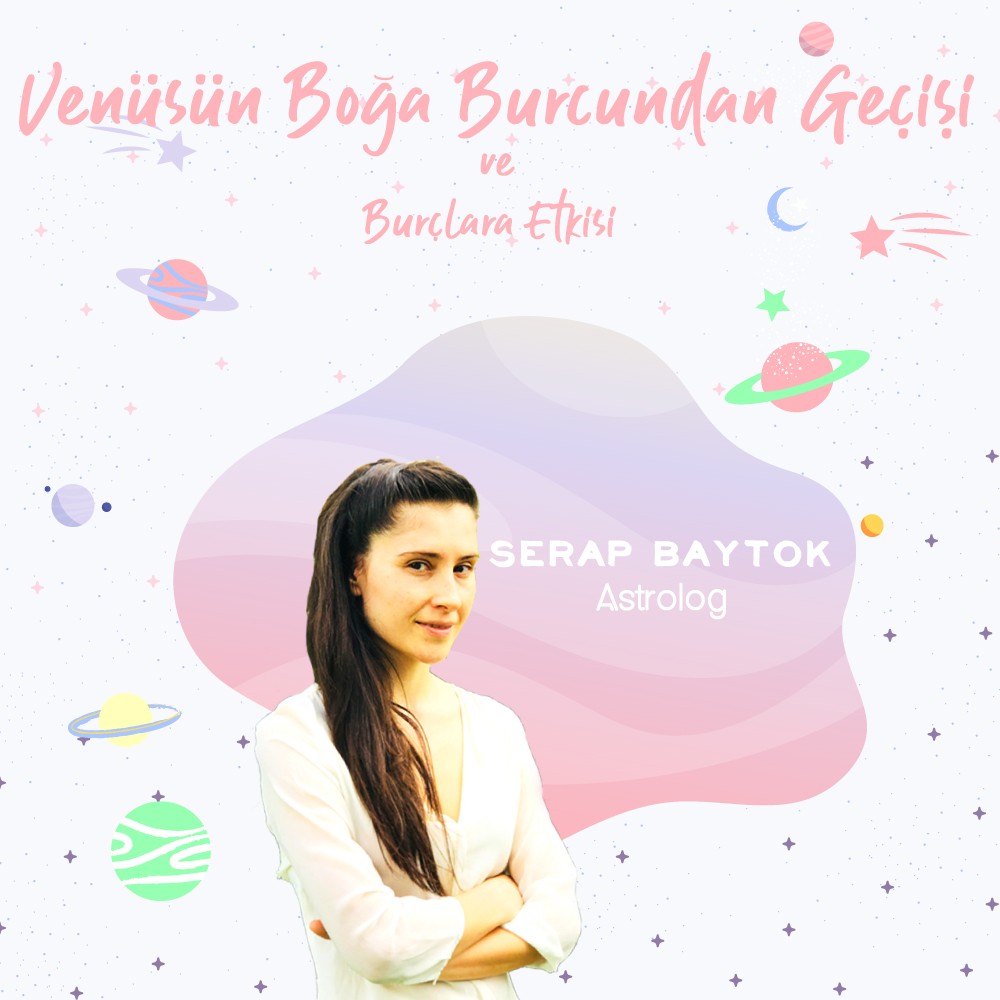 VENÜSÜN BOĞA BURCU GEÇİŞİNİN BURÇLAR ÜZERİNDEKİ ETKİSİ